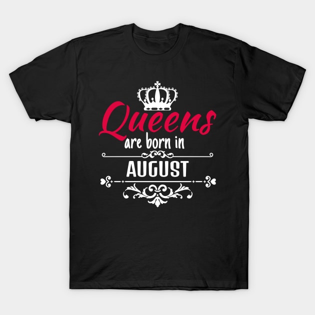 Queens are born in August T-Shirt by boohenterprise